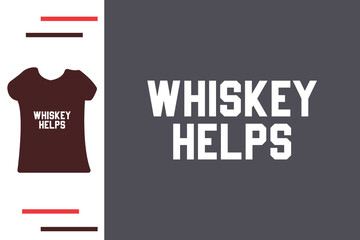 Whisky helps t shirt design 