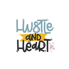 Vector handdrawn illustration. Lettering phrases Hustle and heart. Idea for poster, postcard.  Inspirational quote. 
