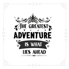 The greatest adventure is what lies ahead svg Tshirt design