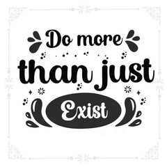 Do more than just exist svg t-shirt design