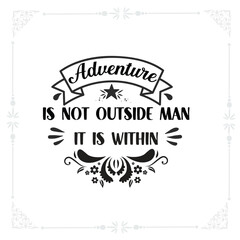 Adventure is not outside man; it is within svg t-shirt design