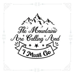The mountains are calling and I must go svg t-shirt design