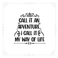 Some call  an adventure, I call it my way of life svg t-shirt design