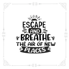 escape and breathe the air of new places svg t-shirt design