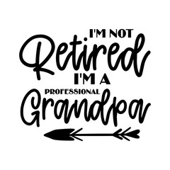 I'm Not Retired I'm A Professional Grandpa SVG