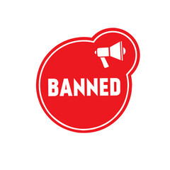 Banned. Badge icon label design with megaphone. Flat vector illustration isolated on white background.