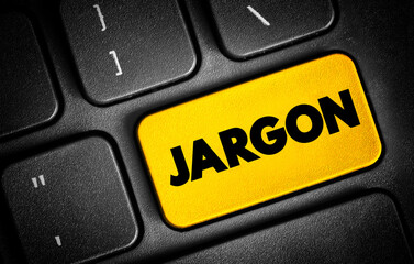 Jargon - specialized terminology associated with a particular field or area of activity, text button on keyboard
