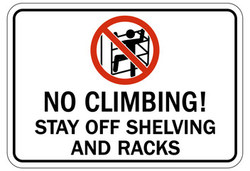Do not climb warning sign and labels no climbing. Stay off shelving and racks