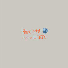 Shine bright like a diamond typography poster with a diamond. Stylish poster in trendy grey and orange colors. Inspirational and motivational quote for mental growth.