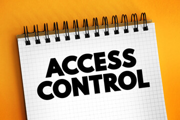 Access control - selective restriction of access to a place or other resource, while access management describes the process, text concept on notepad