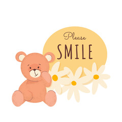 Cute motivation card with cuddly teddy bear toy and daisies flowers frame with slogan. Adorable composition for birthday party, postcard, baby shower, invitation, cover. Vector illustration.