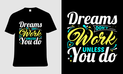 A t-shirt that says dreams don,t work unless you do.