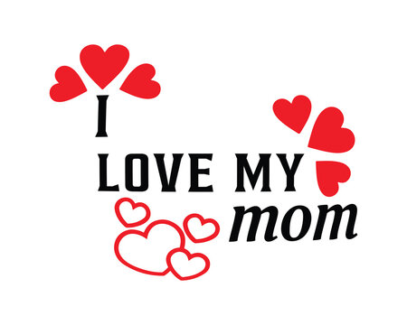 I Love My MOM Stylish Typographic Inscription With Hearts Vector