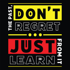 "Don’t regret the past, just learn from it" inspirational quotes t-shirt design vector illustration.
