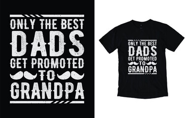 Fototapeta premium Only the best dad promoted to grandpa quote vintage father's day typography t-shirt design, Father's day t-shirt design, Dad t-shirt design 
