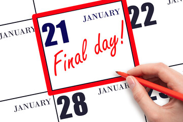 Hand writing text FINAL DAY on calendar date January 21.  A reminder of the last day. Deadline....