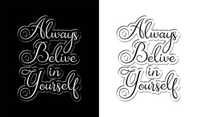 black and white illustration of a handwritten quote Always believe in yourself. Calligraphy T-shirt design