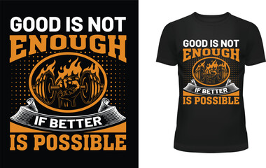 Good is not enough if better is possible t-shirt design