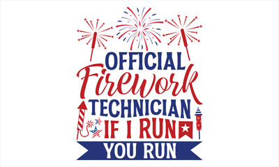 Official Firework Technician If I Run You Run - Fourth Of July T Shirt Design, Hand drawn lettering phrase, Cutting Cricut and Silhouette, card, Typography Vector illustration for poster, banner, flye