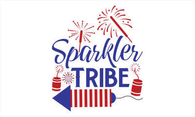 Sparkler Tribe - Fourth Of July T Shirt Design, Hand drawn lettering phrase, Cutting Cricut and Silhouette, card, Typography Vector illustration for poster, banner, flyer and mug.