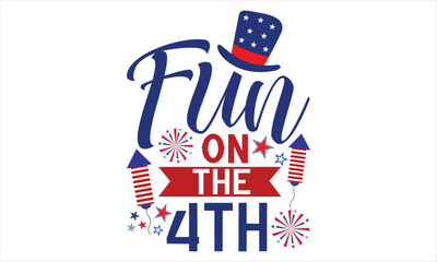 Fun On The 4th - Fourth Of July T Shirt Design, Hand drawn lettering phrase, Cutting Cricut and Silhouette, card, Typography Vector illustration for poster, banner, flyer and mug.