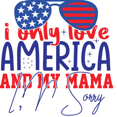 i only love america and my mama i,m sorry 