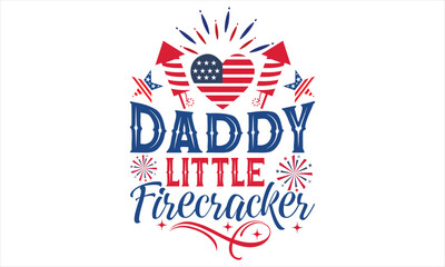 Daddy Little Firecracker - Fourth Of July SVG Design, Hand lettering inspirational quotes isolated on white background, used for prints on bags, poster, banner, flyer and mug, pillows.