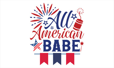 All American Babe - Fourth Of July SVG Design, Hand lettering inspirational quotes isolated on white background, used for prints on bags, poster, banner, flyer and mug, pillows.