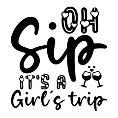 Oh Sip It's A Girl's Trip Svg