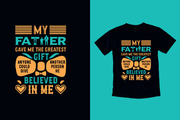 My father give me the Father's day t shirt design