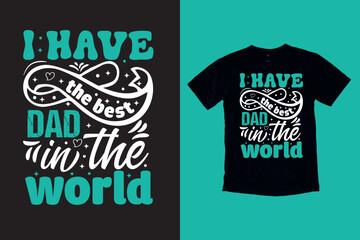 I have the best dad in the world's Father's day t shirt design