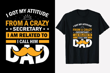 I got my attitude from a crazy secretary, Father's Day T-Shirt Design, Happy father's day T-shirt, and typography t-shirt design.
