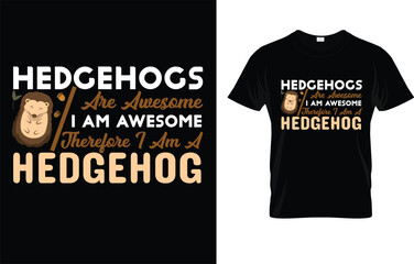 Hedgehogs Are Awesome. I'm Awesome Therefore I'm A Hedgehog T-Shirt