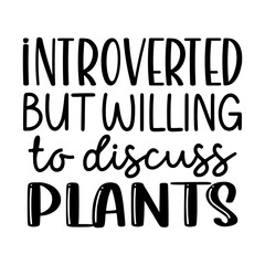 Introverted but Willing to Discuss Plants