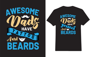 Awesome dads have tattoos and beards fathers Day typography t-shirt design