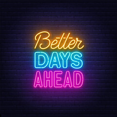 Better Days Ahead neon lettering on brick wall background.