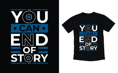 You can end of story modern typography t-shirt design, Inspirational quotes t-shirt design, geometrics, fashion, apparel, printing, merchandise