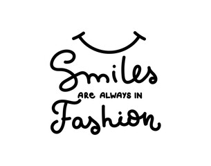 Smiles are always in fashion inspirational lettering design. Hand drawn Positive quote isolated on white background. Vector illustration slogan for print, fashion, poster, card etc.