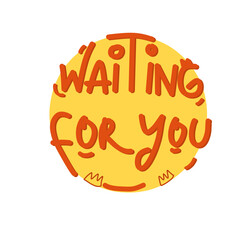 Handwritten lettering quote Waiting for You. Grunge vector illustration, isolated on white background. Design for greeting card, poster, banner.