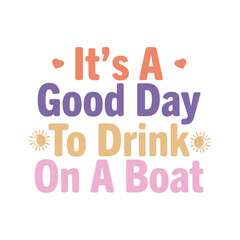 It’s A Good Day To Drink On A Boat