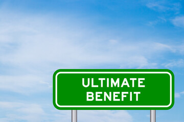Green color transportation sign with word ultimate benefit on blue sky with white cloud background