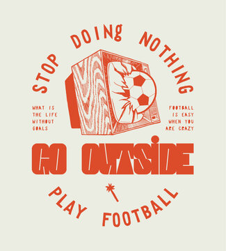 Go outside. Football ball in the vintage TV screen. Soccer vintage typography silkscreen t-shirt print vector illustration.