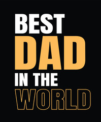 Best Dad In The World - Father's Day T shirt Design, Dad Typography T Shirt Poster Vector Illustration Art