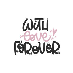 Vector handdrawn illustration. Lettering phrases With love forever. Idea for poster, postcard.  Inspirational quote. 