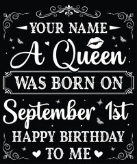 Your name a queen was born on September 1st happy birthday to me design