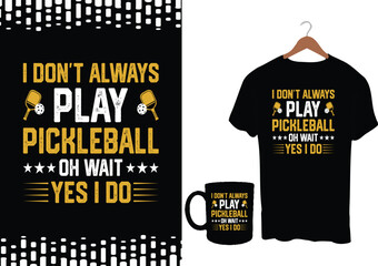 Pickleball tshirt design. best pickleball t-shirt design paddle vector tshirt graphic design template artwork I Don't Always Play Pickleball Oh Wait Yes I Do