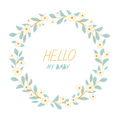 Obraz premium Hello My Baby with greeting card. Floral Wreath. Design Element for Greeting Cards, Holidays, Interior Decor, Kids Album, Cover and other users.