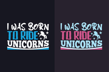 Fototapeta na wymiar I Was Born To Ride Unicorns, Gift For Unicorn Lover, Animal Lover Shirt, Cute Unicorn Shirt, Kids Clothing, Rainbow, Unicorn T-Shirt, Horse T-Shirt, Unicorn Family Shirt