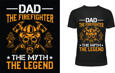 Dad the firefighter the myth the legend t-shirt design