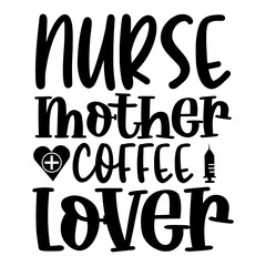 Nurse Mother Coffee Lover Svg